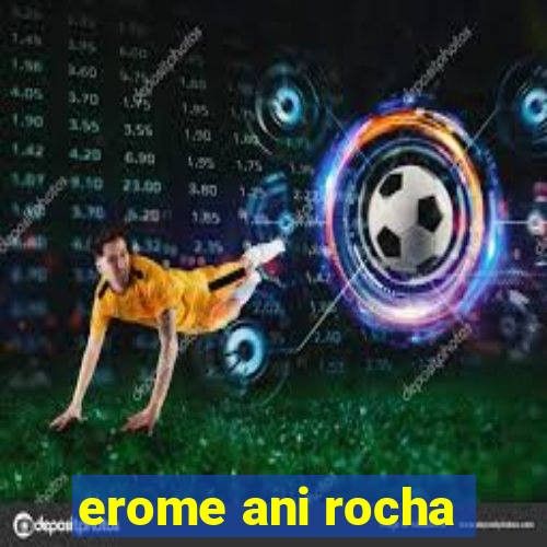 erome ani rocha